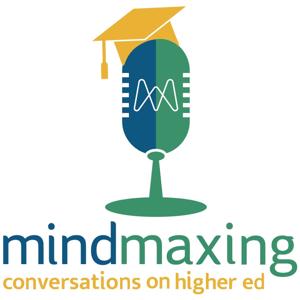 MindMaxing: Conversations on Higher Ed