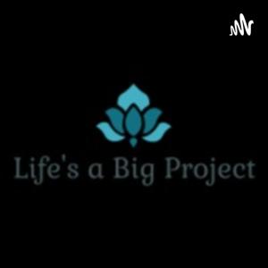 Life's a Big Project