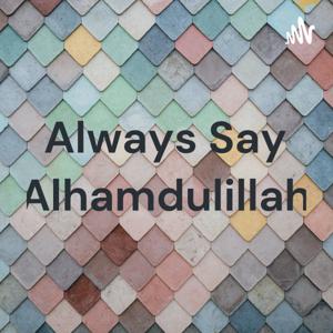 Always Say Alhamdulillah