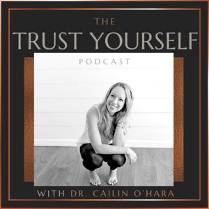 The Trust Yourself Podcast with Dr. Cailin O'Hara