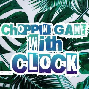 Choppin Game With Clock