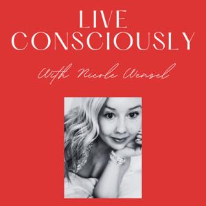 Live Consciously with Nicole Wensel