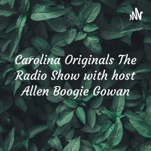 Carolina Originals The Radio Show with host Allen Boogie Gowan