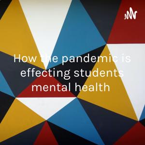 How the pandemic is effecting students mental health