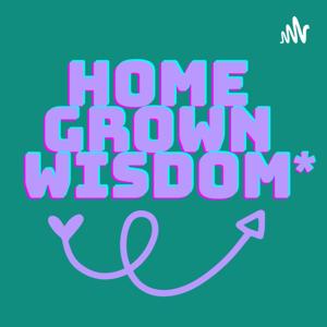 Home Grown Wisdom