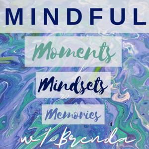 MINDFUL MOMENTS, MINDSETS, & MEMORIES