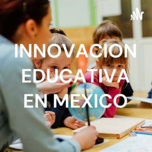 INNOVACION EDUCATIVA EN MEXICO