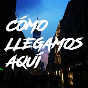 Cómo Llegamos Aquí
