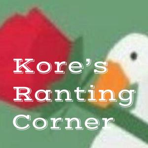 Kore's Ranting Corner