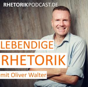 Lebendige Rhetorik - Der Podcast für Rhetorik & Kommunikation by Oliver Walter | Rhetoriktrainer & Coach für Schlagfertigkeit und souveränes Auftreten