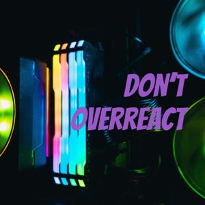 Don't Overreact