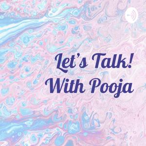 Let's Talk! With Pooja