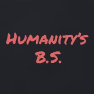 Humanity's B.S.