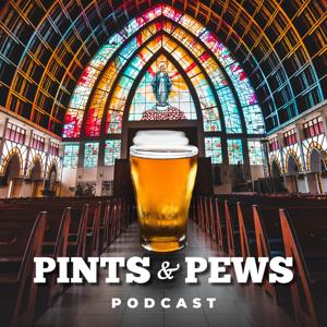 Pints & Pews Podcast : Catholic Faith & Craft Beer