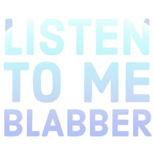 Listen to Me Blabber