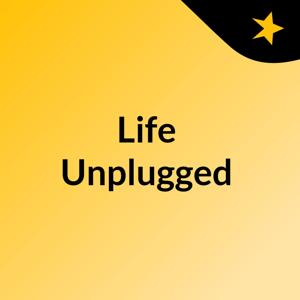 Life Unplugged