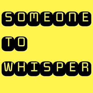 Someone To Whisper