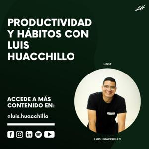 Productividad y hábitos con Luis Huacchillo