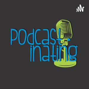 Podcastinating