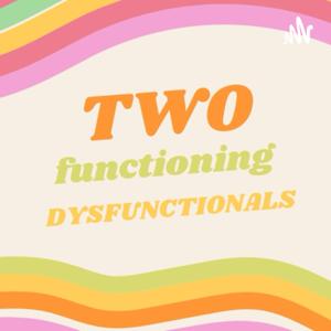 Two Functioning Dysfunctionals