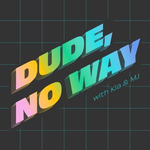 Dude, No Way