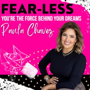 FEAR-Less with Paula Chavez