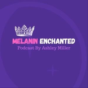 Melanin Enchanted Podcast