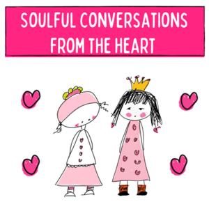 Soulful Conversations From The Heart