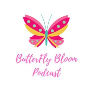 ButterFly Bloom Podcast