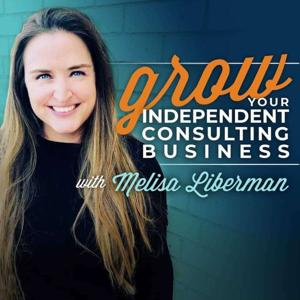 Grow Your Independent Consulting Business by Melisa Liberman