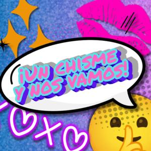 Un Chisme Y Nos Vamos!