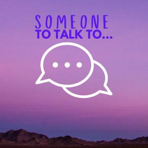 Someone to talk to...