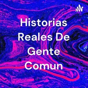 Historias Reales De Gente Comun