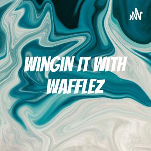 Wingin It with Wafflez