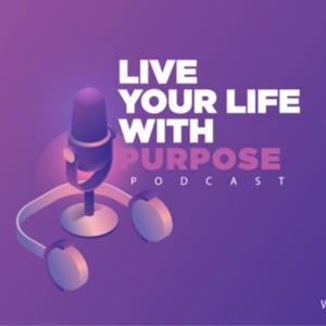 Live Your Life With Purpose