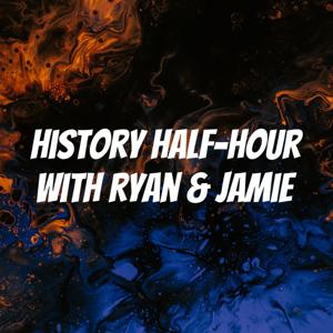 History Half-Hour with Ryan & Jamie