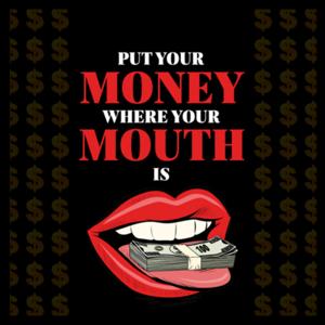 Put Your Money Where Your Mouth Is