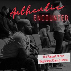 Authentic Encounters - New Beginnings Church Liberal KS