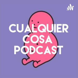 Cualquier Cosa Podcast