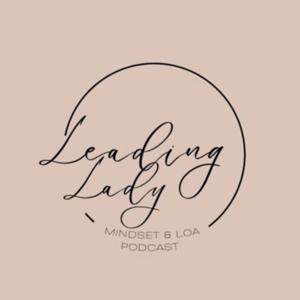 Leading Lady - Mindset & Law Of Attraction Podcast