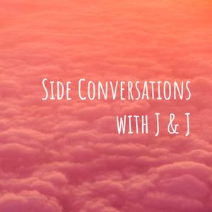 Side Conversations with J & J