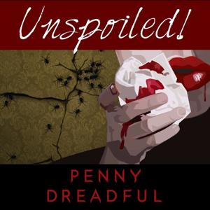 UNspoiled! Penny Dreadful by UNspoiled! Network