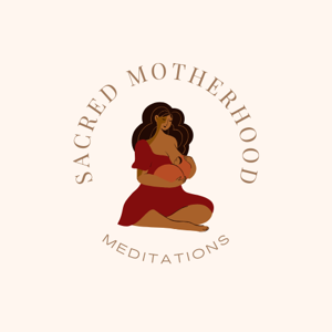 Sacred Motherhood Meditations