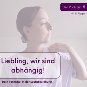 Liebling, wir sind abhängig! Dein Potenzial in der Suchtbeziehung. by Jil Rieger