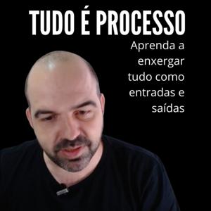 TUDO É PROCESSO!