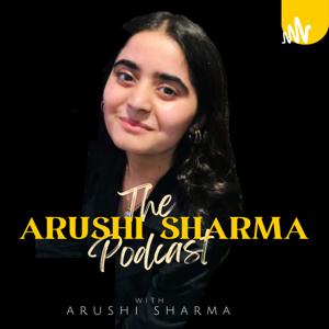 The ARUSHI SHARMA Podcast