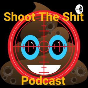 Shoot The Shit Podcast