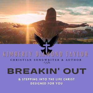 Breakin' Out & Living The Life Christ Designed For You