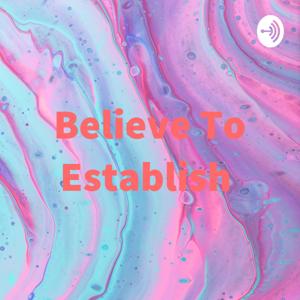 Believe To Establish