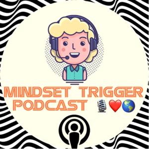 Mindset Trigger Podcast🎙🌎